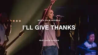 I'll Give Thanks by Housefires feat Kasie Foster North Palm Worship