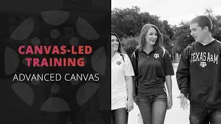 Advanced Canvas Training - Canvas Led Training (Fall 2021)