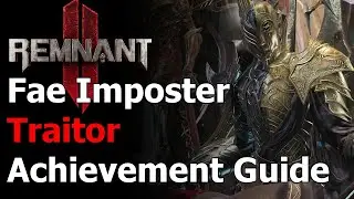 Remnant 2 Traitor Achievement & Trophy Guide - Fae Imposter - Faelin Fight - Losomn True King