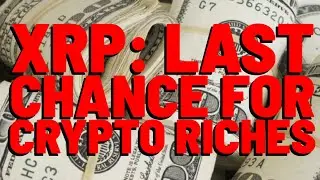 XRP: END OF THE LINE For Fast, Life Changing Wealth
