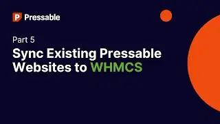 Tutorial - Sync Existing Pressable Websites to WHMCS - Part 5