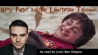 Ben Shapiro reads Harry Potter and the Libertarian Takeover [Audio DeepFake]
