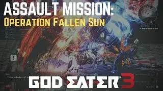 God Eater 3 | Assault Mission - Operation Fallen Sun