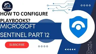 Configure Azure Sentinel Playbooks Part 12