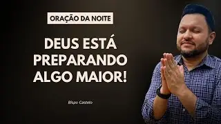 ⏳ Está Demorando? É Porque Deus Está Preparando Algo Maior! | Oração da Noite