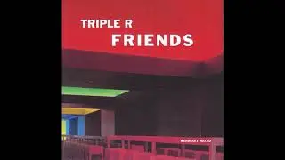 Triple R ‎- Friends (2002)