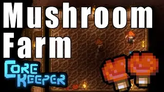 How to Make a Mushroom Farm in Core Keeper
