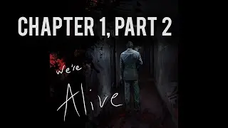 We're Alive | Chapter 1, Part 2 | 