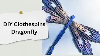 DIY Clothespin Dragonfly / Easy & Fun Craft Project