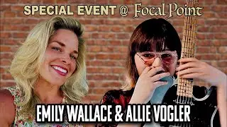 Special Event at Focal Point   Allie Vogler and Emily Wallace March 15 2024