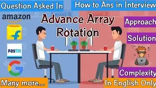 Advance Array Rotation | Competitive Coding | Asked in Google, Microsoft, Amazon, Paytm etc.