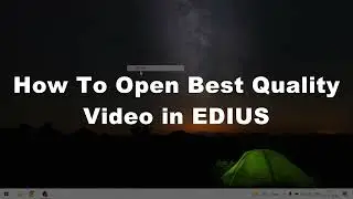 HOW TO OPEN BEST QUALITI VIDEO IN - EDIUS