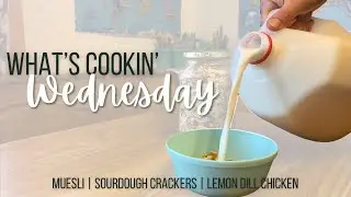 What’s Cookin’ Wednesday // muesli, sourdough crackers, & lemon dill chicken