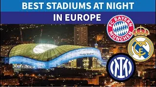 BEST STADIUMS at NIGHT | EUROPE