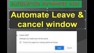 Leave or cancel window / Leave site in automation anywhere A360