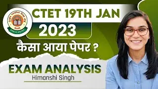 CTET 19th January 2023 Paper Analysis by Himanshi Singh | CTET 10th Day Shift Analysis
