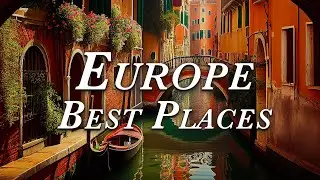 Europe Uncovered: Top 22 Must-Visit Destinations