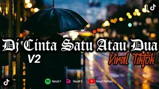 DJ CINTA SATU ATAU DUA V2 VIRAL TIKTOK