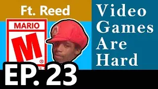 Rated M for Mario ft. Reed - Video Games Are Hard w/ Sid & Trey Ep. 23