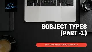 6. SObject Types in Apex (Part - 1) - Apex Developer Guide