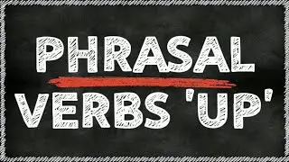 How to understand phrasal verbs. Part1 - UP.