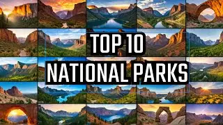 Top 10 Stunning National Parks  A Visual Journey