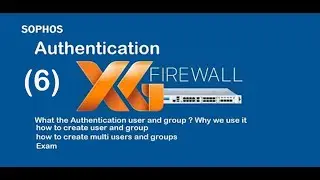 6-Sophos XG users and Group Authentication