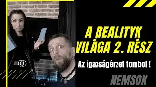 REALITYK VILÁGA 2. RÉSZ - Az igazságérzet tombol!