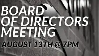 Board of Directors Meeting August 13th, 7pm