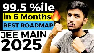 JEE Mains 2025 - 6 Months Detailed Roadmap🔥| 99.5 percentile Strategy #jeemains #iit #jee