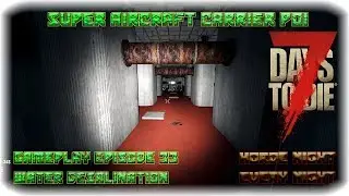 7DTD A17 Super Carrier POI Gameplay Episode 33 - Water Desalination