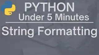 Python Under 5 Minutes: String Formatting