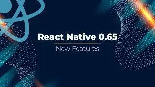 What's New in React Native 0.65 - Exciting New Features in 2021