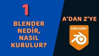 A'dan Z'ye Temel Düzey Blender - Blender Nedir, Nasıl Kurulur?