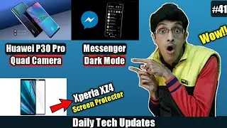 Tech Updates #41- Huawei P30 Pro Quad Camera, Messenger Dark Mode, Xperia XZ4 Screen Protector