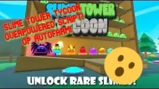 SLIME TOWER TYCOON OVERPOWERED SCRIPT! AUTOFARM, AUTO MERGE, AUTO SELL AND MORE! [WORKING 2022]