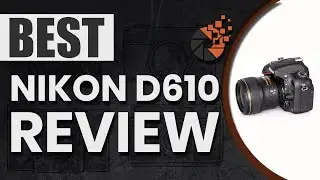 Nikon D610 Review 📷: The Ultimate Beginner’s Buyer Guide | Digital Camera-HQ