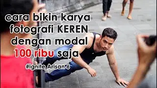 Cara bikin karya fotografi #keren dengan modal 100 ribu saja #igniteArisan6