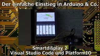 Der einfache Einstieg in Arduino & Co. 39 - Smartdisplay 2: Visual Studio Code und PlatformIO