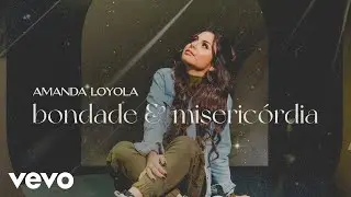 Amanda Loyola - Bondade e Misericórdia