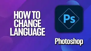 How To Change Language In Adobe Photoshop Tutorial