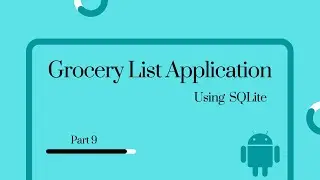 Android Studio | Grocery List application using SQLite Database - Part 9 