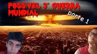 Possível 3° Guerra Mundial {Ft. Arthur Gamer64 imperio 64 } (parte #1)