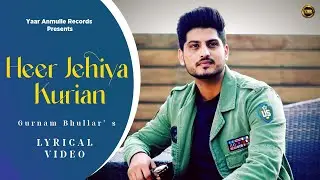 Gurnam Bhullar - Heer Jehiya Kurian | Lyrical Video | Latest Punjabi Song 2022 |Yaar Anmulle Records