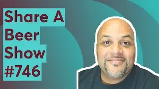 Share A Beer Show #746
