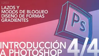 I-2023 / Introducción a Photoshop (4/4): Lazos, Gradientes y Modos de bloqueo