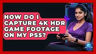 How Do I Capture 4K HDR Game Footage On My PS5? - Blue Button Gaming