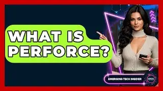 What Is Perforce? - Emerging Tech Insider