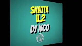 DJ NCO - SHATTA V2 (MIX 2020)