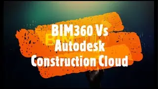 BIM 360 Vs Autodesk Construction Cloud